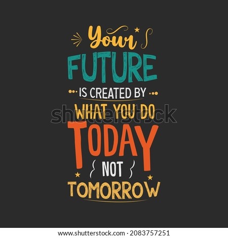 Your future is created what you do today not tomorrow typography design  Royalty-Free Stock Photo #2083757251