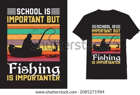 Education Is Important But Fishing Is Importanter T-shirt for Fishing lover