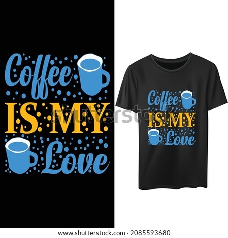 Coffee is my life.. Coffee t-shirt design