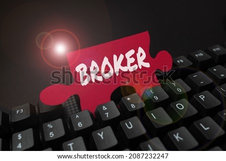 Text sign showing Broker. Word Written on serves as a trusted agent or intermediary in commercial negotiations Transferring Written Notes To A Computer, Typing Motivational Messages