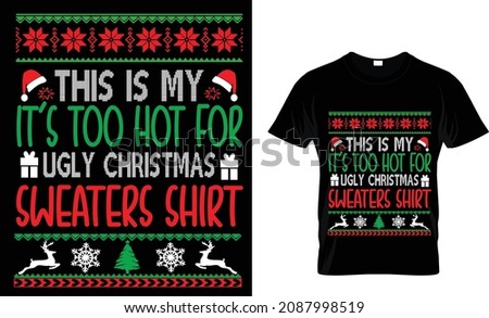 THIS IS MY IT'S TOO HOT FOR UGLY CHRISTMAS SWEATERS SHIRT