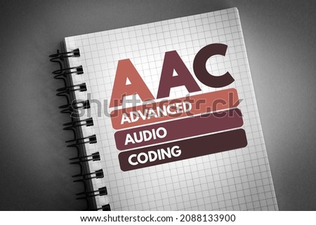 AAC - Advanced Audio Coding is an audio coding standard for lossy digital audio compression, acronym concept on notepad