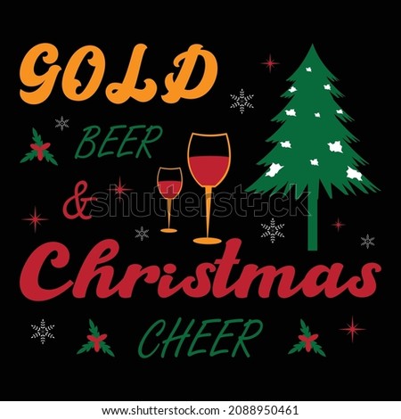 Gold beer and Christmas cheer - funny Typography t shirt design , with tree and wine glass. Good for cards, T shirt, mug, gifts.
