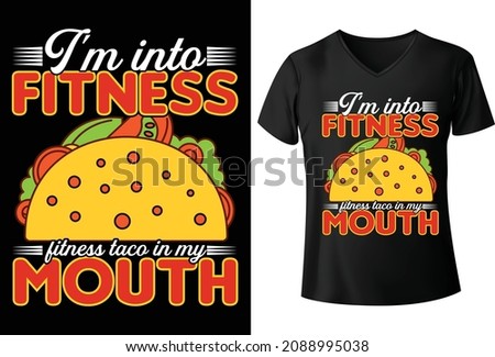 I'm into fitness fitness taco in my mouth T shirt Design