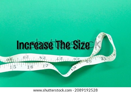measuring tape with the words increase the size