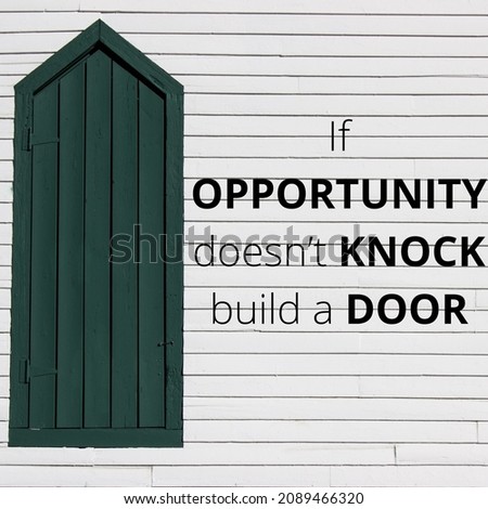 If opportunity doesn’t knock, build a door