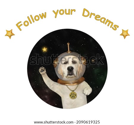 A dog labrador astronaut wearing a space suit is in outer space. Follow your dream.