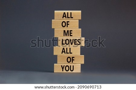 All of me loves all of you symbol. Wooden blocks with words All of me loves all of you on beautiful grey background, copy space. Lifestyle, love concept.