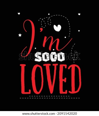 i'm soo loved .Love Quotes t-shirt design.