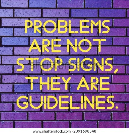 Problems are not stop signs, they are guidelines. Inspirational and motivational quote.