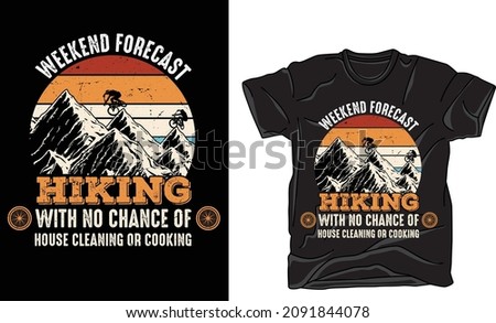 Hiking t-shirts design vector . Weekend forecast hiking with no chance of house cleaning or cooking t-shirt design