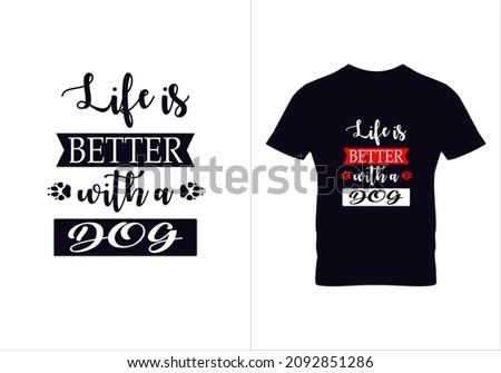 Life is better with a dog T-shirt. Graphic design. Typography design. Inspirational quotes. Beauty fashion. Modern fashion. Vintage Texture.