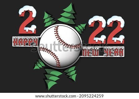 Happy new year. 2022 with baseball ball and Christmas trees. Snowy numbers and letters. Original template design for greeting card, banner, poster. Vector illustration on isolated background