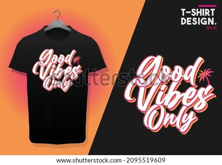 Good vibes only t-shirt design. Slogan typography for t-shirt. This design can be used on T-Shirts, Mugs, Bags, Poster Cards and much more.