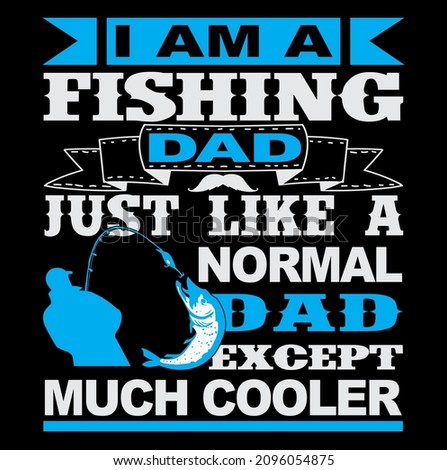 I am a fishing dad just like a normal dad except much cooler tshirt design