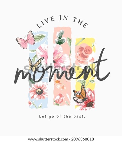 live in the moment slogan on colorful flowers and butterflies background vector illustration