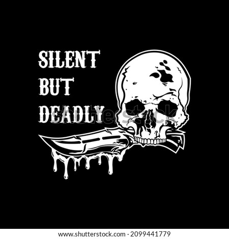 Skull with Bloody Knife with Silent but Deadly Tagline for Apparel Design especially for bike club jacket or Hardcore Band T shirt, hoodie, sweater or anything