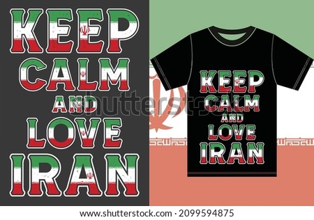 Keep calm and love Iran. Keep calm and love the T-shirt. Iran Flag Vector Design.Typography T-shirt Design.
