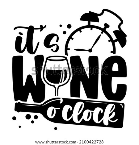 It's wine o'clock - Funny quote for bar or restaurant wall art. My own hand lettering with wine text. Badge for design greeting cards, holiday invitations, photo overlays, t-shirt print, wine cards. Royalty-Free Stock Photo #2100422728