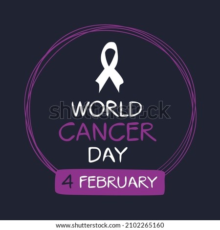 World Cancer Day, held on 4 February.