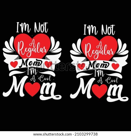 I am not a Regular Mom I am a Cool Mom T shirt Design gift for a cool Mom