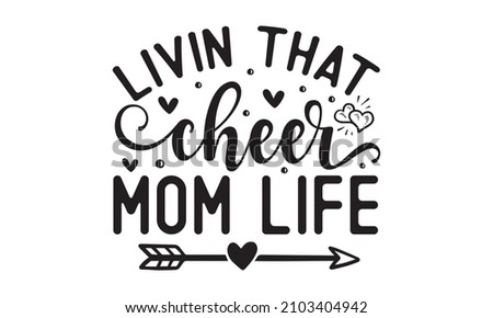 Livin that cheer mom life - Queen Mom and Mom Life Vector And Clip Art. typography vector illustration. Typography for Mother's Day, badges, postcard, t-shirt, prints.