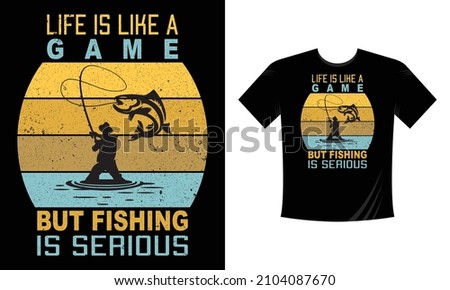 Life is like a game but Fishing is serious vector design template. Good for fishing t-shirt, poster, label, emblem print. With fish and mountain, lake vector.