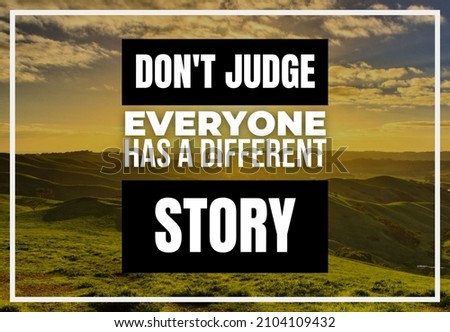 Don't judge everyone has a different story, Inspirational and Motivational Quotes Image Design for Social Media Content Post, Blog, Poster, or Banner