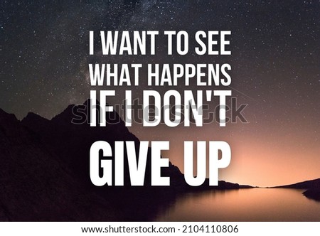 I want to see what happens if I don't 
give up, Inspirational and Motivational Quotes Image Design for Social Media Content Post, Blog, Poster, or Banner
