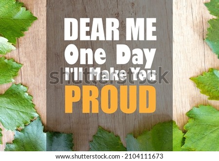 Dear me one day I'll make you proud, Inspirational and Motivational Quotes Image Design for Social Media Content Post, Blog, Poster, or Banner