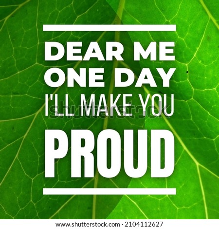 Dear me one day I'll make tou proud, Inspirational and Motivational Quotes Image Design for Social Media Content Post, Blog, Poster, or Banner