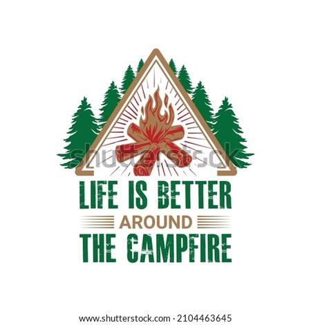 Life is better around the campfire vector illustration. For t-shirt print and other uses.