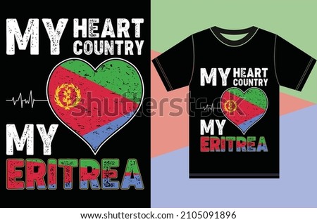 My Heart, My Country, My Eritrea. Eritrea Flag T-shirt Designs.Typography Vector Design.