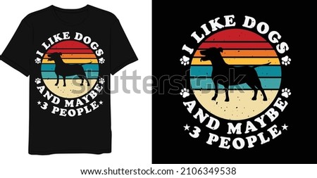 
I like Dogs And Maybe 3 People  Dog Lover Vintage Distressed T-Shirt Design
