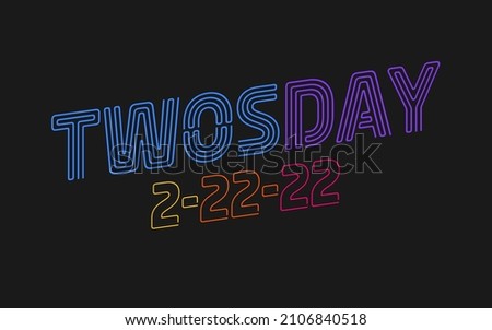 Neon color text over dark background for Twosday; also known as Tuesday, February 22, 2022. Royalty-Free Stock Photo #2106840518