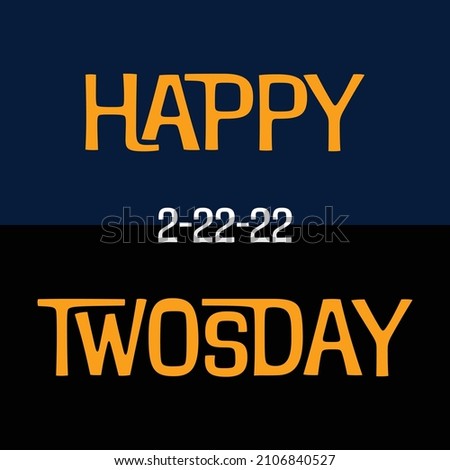 Happy Twosdays greeting and 2-22-22, in in fun font. Also known as Tuesday, February 22, 2022. Royalty-Free Stock Photo #2106840527