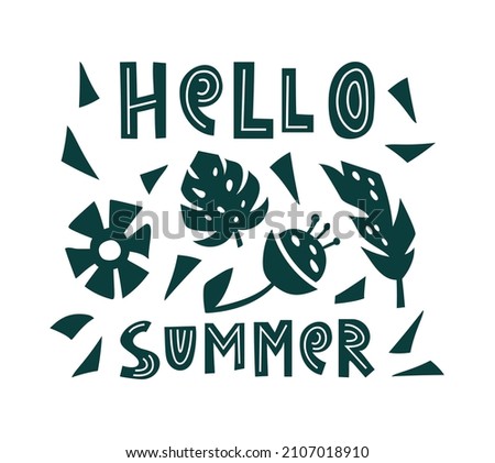 Hello summer, graphic hand drawn illustration with lettering, abstract silhouette leaves, flower. Black banner, poster, print. Flat vector text, isolated elements. Imitation of cutout technique