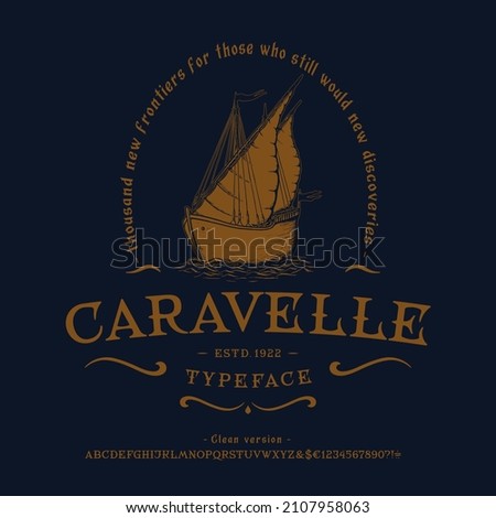 Font Caravelle. Craft retro vintage typeface design. Graphic display alphabet. Fantasy type letters. Latin characters, numbers. Vector illustration. Old badge, label, logo template.
