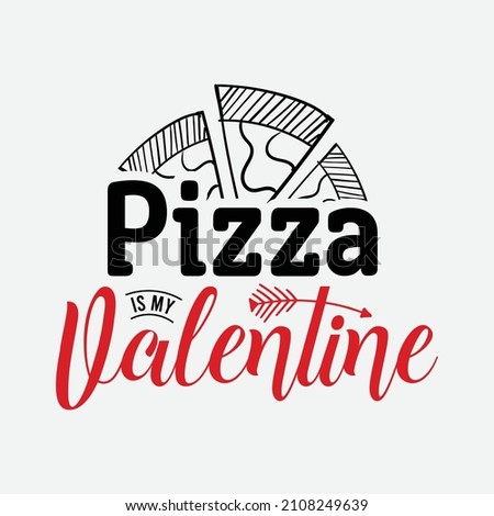 Pizza Is My Valentine vector illustration , hand drawn lettering with anti valentines day quotes, funny valentines typography for t-shirt, poster, sticker and card
