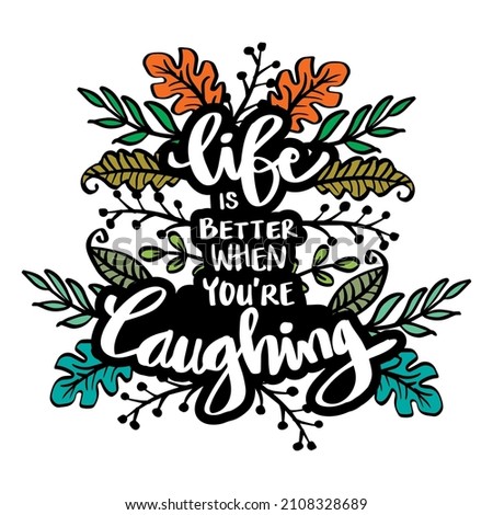 Life is better when you're laughing. Motivational quote with floral frame.