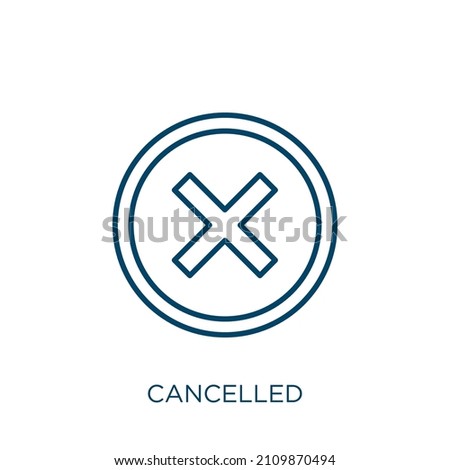 cancelled icon. Thin linear cancelled outline icon isolated on white background. Line vector cancelled sign, symbol for web and mobile