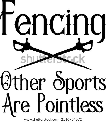 fencing other sports are pointless

Trending vector quote on white background for t shirt, mug, stickers etc.