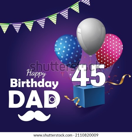 Happy 45 Birthday dad , Greeting card, Vector illustration design.
