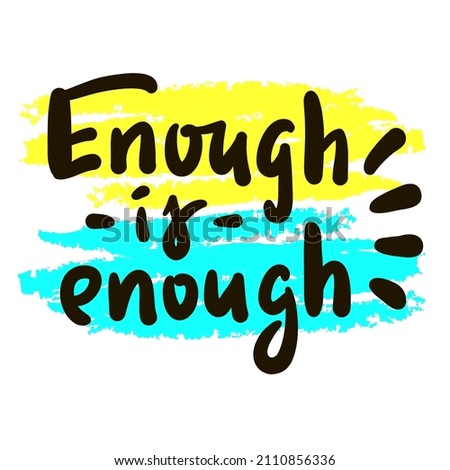 Enough is enough - inspire motivational quote. Youth slang. Hand drawn beautiful lettering. Print for inspirational poster, t-shirt, bag, cups, card, flyer, sticker, badge. Cute funny vector writing