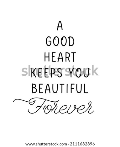 A good heart keeps you beautiful forever. Inspiring creative motivation lettering quote poster template