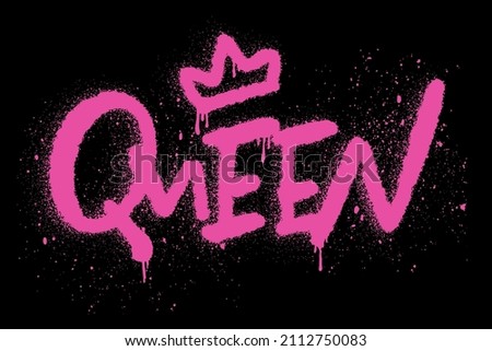 Urban street graffiti style. Slogan of Queen with splash effect and drops. Concept of feminism, women's rights. Print for graphic tee, sweatshirt, poster. Vector illustration is on black background.