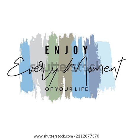 Enjoy Every Moment of your life typography slogan for t shirt printing, tee graphic design. 