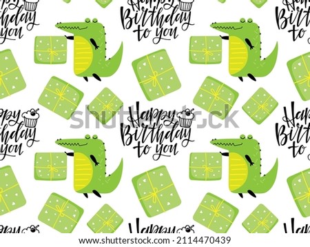 Happy birthday to you seamless pattern. Crocodile carries gift with green packaging. Cartoon happy crocodile. Handwritten typography template for wallpaper, wrapping, textile, packaging.