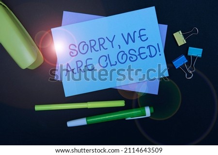 Text showing inspiration Sorry, We Are Closed. Internet Concept apologize for shutting off business for specific time Flashy School Office Supplies, Teaching Learning Collections, Writing Tools,