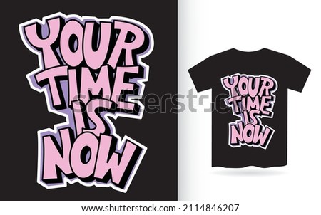 Your time is now hand lettering for t shirt